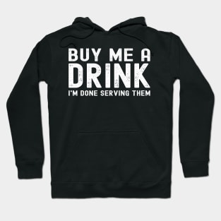 Buy Me a Drink I'm Done Serving Them Bartender Retirement Hoodie